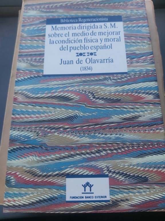 MEMORIA DIRIGIDA A S.M. SOBRE EL MEDIO DE MEJORAR LA CONDICIÓN FÍSICA Y MORAL DEL PUEBLO ESPAÑOL.