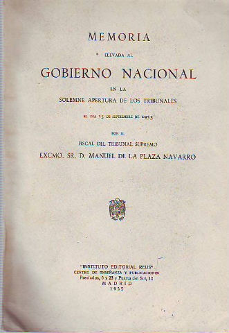 MEMORIA ELEVADA AL TRIBUNAL SUPREMO EN LA SOLEMNE APERTURA DE TRIBUNALES EL DIA 16 DE SEPTIEMBRE DE 1953, POR EL FISCAL DEL TRIBUNAL SUPREMO DON...