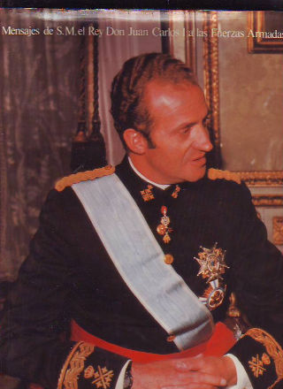 MENSAJES DE S.M. EL REY DON JUAN CARLOS A LAS FUERZAS ARMADAS.