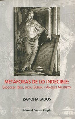 METAFORAS DE LO INDECIBLE: GIOCONDA BELLI, LUCIA GUERRA Y ANGELES MASTRETA.