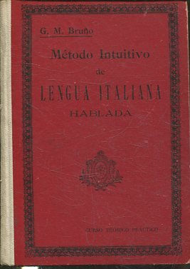 METODO INTUITIVO DE LENGUA ITALIANA HABLADA CURSO TEORICO PRACTICO CONFORME AL PLAN DEL 1º Y 2º AÑOS DE BACHILLERATO UNIVERSITARIO ESPAÑOL.