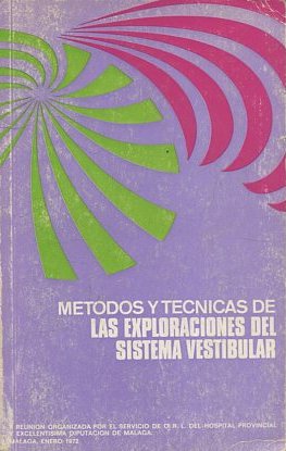 MÉTODOS Y TÉCNICAS DE LAS EXPLORACIONES DEL SISTEMA VESTIBULAR. II Reunión organizada por el Servicio de O.R.L. del Hospital Provincial y Excelentísima Diputación de Málaga. Málaga, enero 1972.