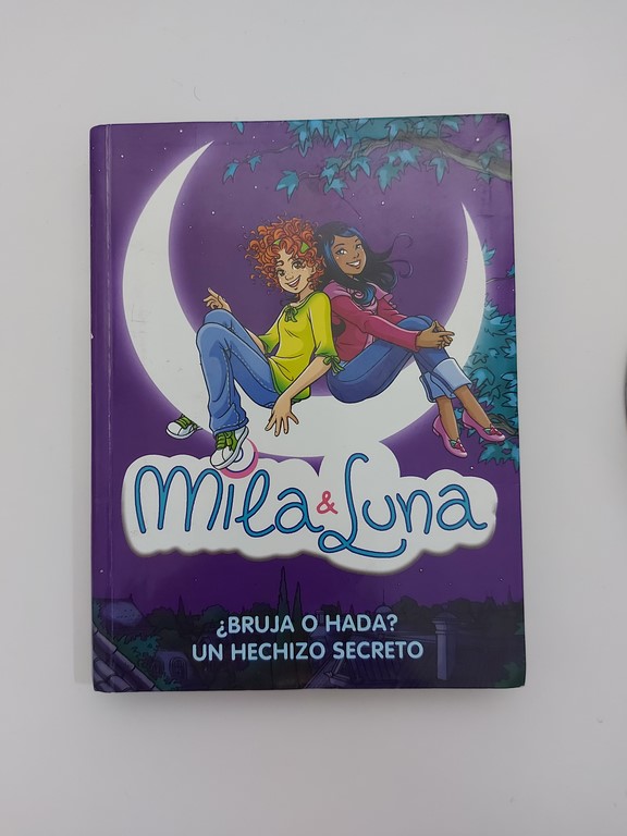 Mila Y luna. ¿Bruja o Hada? Un hechizo secreto