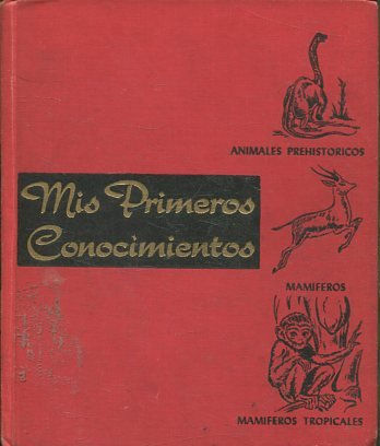 MIS PRIMEROS CONOCIMIENTOS: ANIMALES PREHISTORICOS. MAMIFEROS. MAMIFEROS TROPICALES.