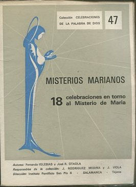 MISTERIOS MARIANOS. 18 CELEBRACIONES EN TORNO AL MISTERIO DE MARIA SEGUN LA DOCTRINA MARIANA DEL CONCILIO VATICANO II.