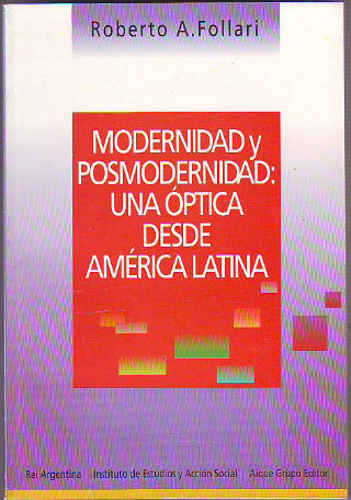 MODERNIDAD Y POSMODERNIDAD: UNA ÓPTICA DESDE AMÉRICA LATINA.