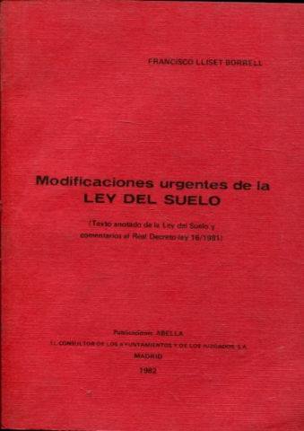 MODIFICACIONES URGENTES DE LA LEY DEL SUELO (TEXTO ANOTADO DE LA LEY DEL SUELO Y COMENTARIOS AL REAL DECRETO-LEY 16/1981).