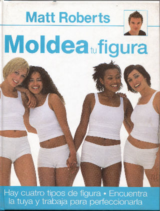 MOLDEA TU FIGURA. HAY CUATRO TIPOS DE FIGURA, ENCUENTRA LA TUYA Y TRABAJA PARA PERFECCIONARLAS.