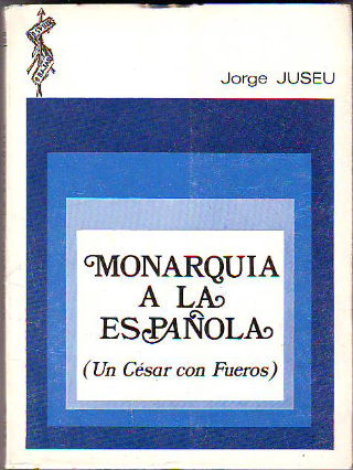 MONARQUIA A LA ESPAÑOLA (UN CESAR CON FUEROS).