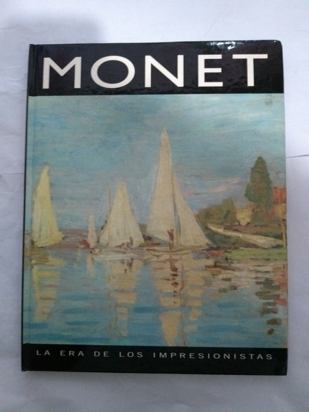 Monet. La era de los impresionistas. 1840 – 1926