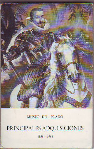 MUSEO DEL PRADO. PRINCIPALES ADQUISICIONES DE LOS ULTIMOS DIEZ AÑOS 1958-1968.