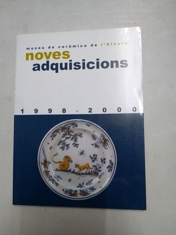 Museu de cerámica de l'Alcora. Noves adquisicions, 1998 – 2000