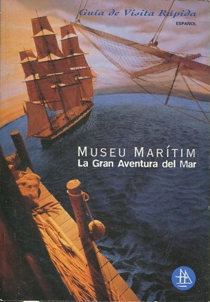 MUSEU MARITIM: LA GRAN AVENTURA DEL MAR. GUIA DE VISITA RAPIDA.