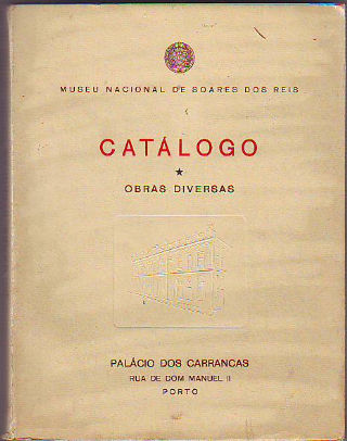 MUSEU NACIONAL DE SOARES DOS REIS. CATALOGO OBRAS DIVERSAS.