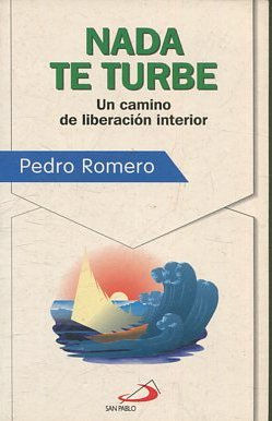 NADA TE TURBE. UN CAMINO DE LIBERACION INTERIOR.