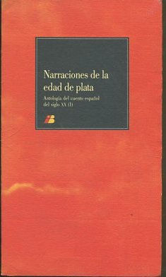 NARRACIONES DE LA EDAD DE PLATA ANTOLOGIA DEL CUENTO ESPAÑOL DEL SIGLO XX ( I ).