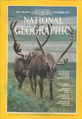 NATIONAL GEOGRAPHIC VOL. 156, Nº 6. DECEMBER 1979. OUR WILDEST WILDERNESS. THE ARCTIC WILDLIFE RANGE.