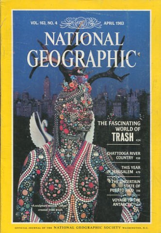 NATIONAL GEOGRAPHIC. VOL. 163, Nº 4. APRIL 1983. THE FASCINATING WORLD OF TRASH.