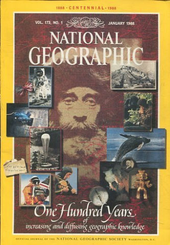 NATIONAL GEOGRAPHIC VOL. 173, Nº 1. JANUARY 1988. ONE HUNDRED YEARS OF INCREASING AND DIFFUSING GEOGRAPHIC KNOWLEDGE.