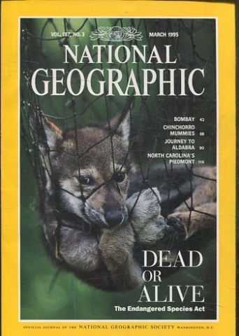 NATIONAL GEOGRAPHIC VOL. 187, Nº 3. MARCH 1995. DEAD OR ALIVE. THE ENDANGERED SPECIES ACT.