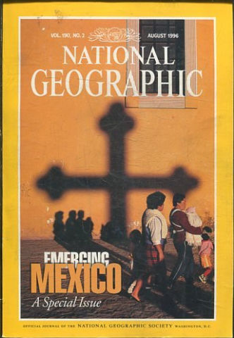 NATIONAL GEOGRAPHIC VOL. 190, Nº 2. AUGUST 1996. NATIONAL GEOGRAPHIC. EMERGING MEXICO A SPECIAL ISSUE.