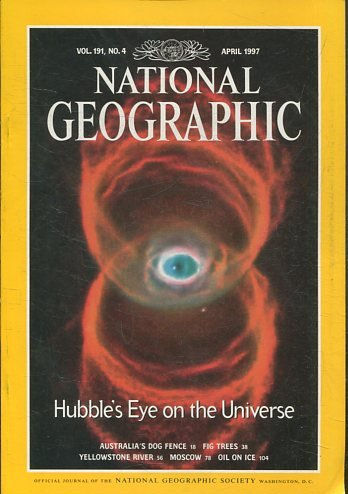 NATIONAL GEOGRAPHIC  VOL 191, No. 4 APRIL 1997. HUBBLE'S EYE ON THE UNIVERSE.