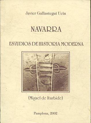 NAVARRA. ESTUDIOS DE HISTORIA MODERNA. MIGUEL DE ITURBIDE.