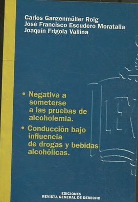 NEGATIVA A SOMETERSE A LAS PRUEBAS DE ALCOHOLEMIA. -CONDUCCION BAJO INFLUENCIA DE DROGAS Y BEBIDAS ALCOHOLICAS.