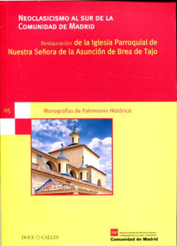 NEOCLASICISMO AL SUR DE LA COMUNIDAD DE MADRID. RESTAURACION DE LA IGLESIA PARROQUIAL DE NUESTRA SEÑORA DE LA ASUNCION DE BREA DE TAJO.