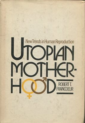 NEW TRENDS IN HUMAN REPRODUCTION UTOPIAN MOTHER-HOOD.