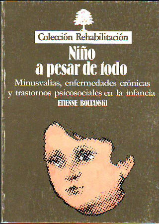 NIÑO A PESAR DE TODO. MINUSVALIAS, ENFERMEDADES CRONICAS Y TRASTORNOS PSICOSOCIALES EN LA INFANCIA.