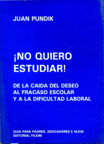 ¡NO QUIERO ESTUDIAR! DE LA CAIDA DEL DESEO AL FRACASO ESCOLAR Y A LA DIFICULTAD LABORAL.