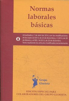 NORMAS LABORALES BASICAS. ACTUALIZADA A 1 DE ABRIL DE 2014, CON LAS MODIFICACIONES DE LAS LEYES 22/2013, DE 23 DE DICIEMBRE, Y 1/ 2014, DE 28 DE FEBRERO, Y EL RDL 16/2013, DE 20 DE DICIEMBRE. TEXTO RESALTADO LOS ARTICULOS MODIFICADOS RECIENTEMENTE.