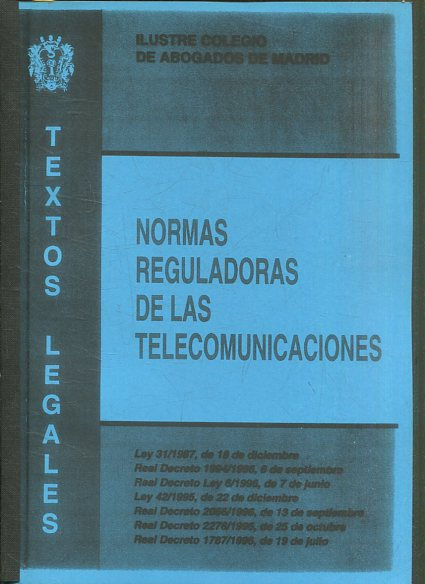 NORMAS REGULADORAS DE LAS TELECOMUNICACIONES (LEY 31/1987. REAL DECRETO 1994/1996. REAL DECRETO LEY 6/1996. LEY 42/1995. REAL DECRETO 2066/1996. REAL DECRETO 2276/1996. REAL DECRETO 1787/1996).