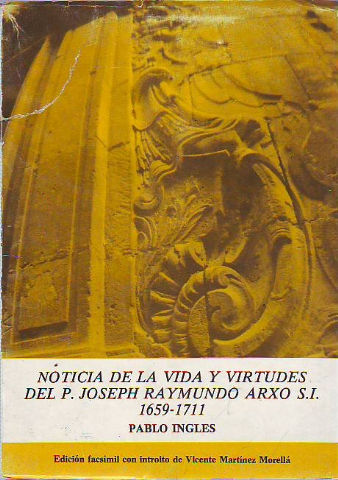 NOTICIA DE LA VIDA Y VIRTUDES DEL PADRE JOSEPH RAYMUNDO ARXO S.I. (1659-1711).