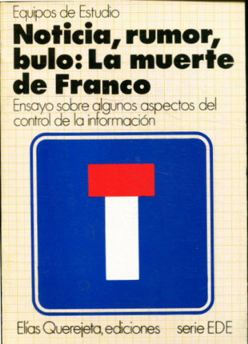 NOTICIA, RUMOR, BULO: LA MUERTE DE FRANCO. ENSAYO SOBRE ALGUNOS ASPECTOS DEL CONTROL DE LA INFORMACIÓN.