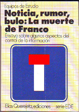 NOTICIA, RUMOR, BULO: LA MUERTE DE FRANCO. ENSAYO SOBRE ALGUNOS ASPECTOS DEL CONTROL DE LA INFORMACIÓN.