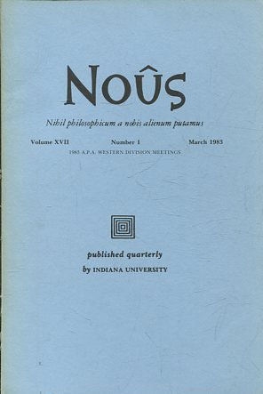 NOUS. NIHIL PHILOSOPHICUM A NOBIS ALIENUM PUTAMUS. VOLUME XVII NUMBER 1 NOVEMBER 1983.