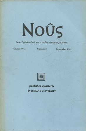 NOUS. NIHIL PHILOSOPHICUM A NOBIS ALIENUM PUTAMUS. VOLUME XVII NUMBER 3 SEPTEMBER 1983.