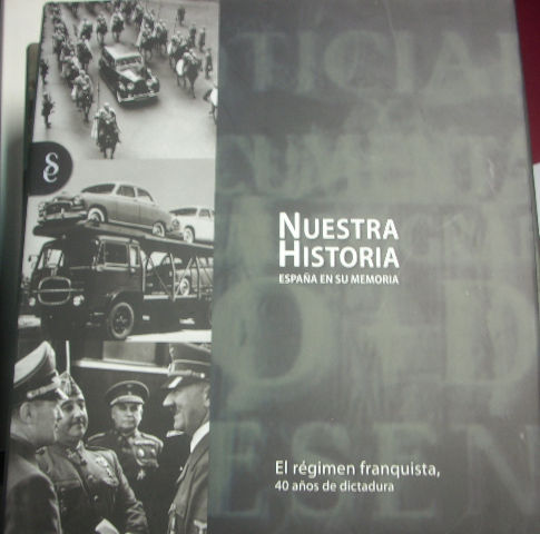 NUESTRA HISTORIA ESPAÑA EN SU MEMORIA. EL REGIMEN FRANQUISTA, 40 AÑOS DE DICTADURA.