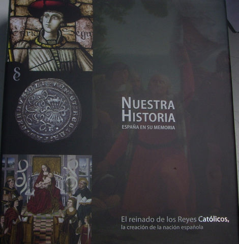 NUESTRA HISTORIA ESPAÑA EN SU MEMORIA. EL REINADO DE LOS REYES CATOLICOS, LA CREACION DE LA NACION ESPAÑOLA.