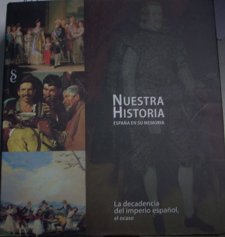 NUESTRA HISTORIA ESPAÑA EN SU MEMORIA. LA DECADENCIA DEL IMPERIO ESPAÑOL, EL OCASO.