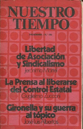 NUESTRO TIEMPO  186: LIBERTAD DE ASOCIACION Y SINDICALISMO, POR JERONIMO MARTEL/ LA PRENSA AL LIBERARSE, POR GUGLIELMO ZUCCONI / GIRONELLA Y SU GUERRA AL TOPICO, POR JOSE LUIS ALBERTOS.