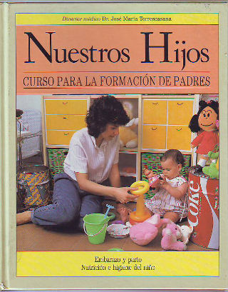 NUESTROS HIJOS. CURSO PARA LA FORMACION DE PADRES. EMBARAZO Y PARTO. NUTRICION E HIGIENE DEL NIÑO.