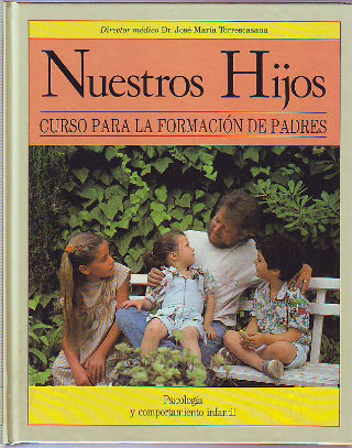 NUESTROS HIJOS. CURSO PARA LA FORMACION DE PADRES. PSICOLOGIA Y COMPORTAMIENTO INFANTIL.