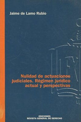 NULIDAD DE ACTUACIONES JUDICIALES. REGIMEN JURIDICO ACTUAL Y PERSPECTIVAS.