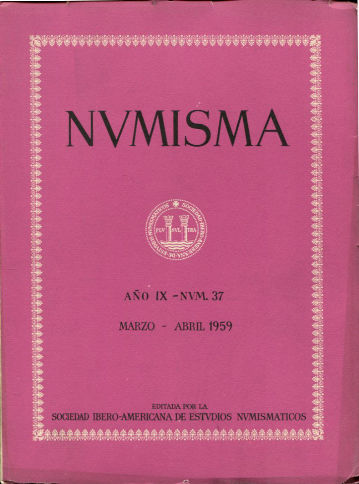 NUMISMA. REVISTA DE LA SOCIEDAD IBEROAMERICANA DE ESTUDIOS NUMISMATICOS. AÑO IX-NUM. 37. MARZO-ABRIL 1959.