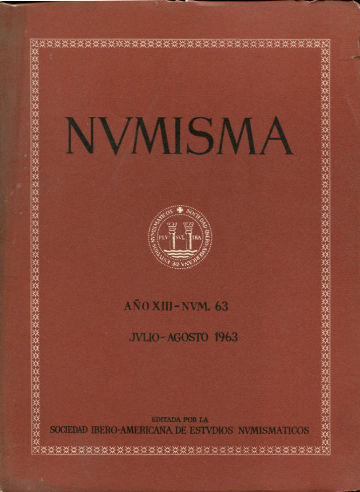 NUMISMA. REVISTA DE LA SOCIEDAD IBEROAMERICANA DE ESTUDIOS NUMISMATICOS. AÑO XIII-NUM. 63-JULIO-AGOSTO 1963.