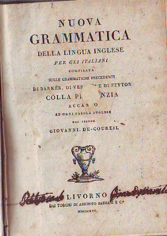 NUOVA GRAMMATICA DELLA LINGUA INGLESE PER GLI ITALIANI COMPILATA SULLE GRAMMATICHE PRECEDENTI DI BARKER, DI VERGANI DI PEYTON COLLA PRONUNZIA ACCANTO AD OGNI PAROLA INGLESE DAL SIGNOR...