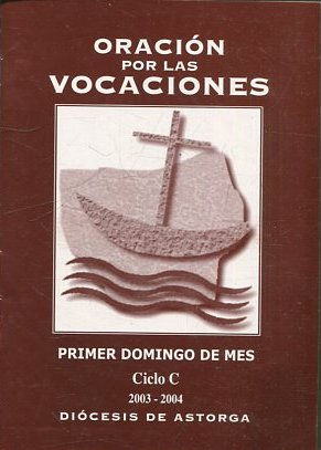 ORACION POR LAS VOCACIONES. PRIMER DOMINGO DE MES. CICLO C 2003-2004.